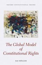 Couverture du livre « The Global Model of Constitutional Rights » de Moller Kai aux éditions Oup Oxford