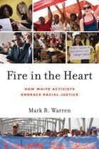 Couverture du livre « Fire in the heart: how white activists embrace racial justice » de Warren Mark R aux éditions Editions Racine