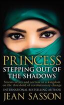 Couverture du livre « PRINCESS - STEPPING OUT OF THE SHADOWS » de Jean Sasson aux éditions Random House Uk