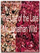 Couverture du livre « The Life of the Late Mr. Jonathan Wild » de Hnery Fielding aux éditions Ebookslib