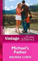 Couverture du livre « Michael's Father (Mills & Boon Vintage Superromance) » de Melinda Curtis aux éditions Mills & Boon Series