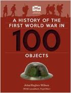 Couverture du livre « A history of the World War in 100 objects » de John Hughes-Wilson aux éditions Octopus Publish