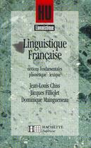Couverture du livre « Hu Linguistique ; Linguistique Française T.1 ; Notions Fondamentales Phonétique Lexique » de Maingueneau+Chiss aux éditions Hachette Education