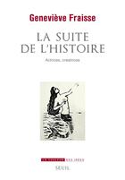 Couverture du livre « La suite de l'histoire ; actrices, créatrices » de Genevieve Fraisse aux éditions Seuil