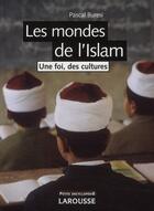 Couverture du livre « Les mondes de l'Islam » de Pascal Buresi aux éditions Larousse