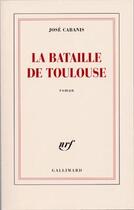 Couverture du livre « La bataille de Toulouse » de Jose Cabanis aux éditions Gallimard