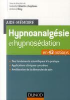Couverture du livre « Aide-mémoire ; hypnoanalgésie et hypnosédation en 43 notions » de Isabelle Celestin-Lhopiteau et Antoine Bioy aux éditions Dunod