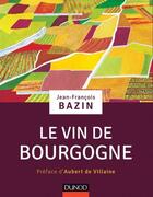 Couverture du livre « Le vin de Bourgogne » de Jean-Francois Bazin aux éditions Dunod