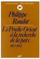 Couverture du livre « Le Proche-Orient à la recherche de la paix (1973-1982) » de Rondot Pierre aux éditions Puf