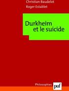 Couverture du livre « Durkheim et le suicide » de Christian Baudelot aux éditions Puf