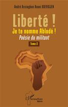 Couverture du livre « Liberté ! Je te nomme Ablodé ! t.2 : poésie du militant » de Andre Assiogbon Anani Kuevidjen aux éditions L'harmattan