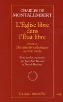 Couverture du livre « L'église libre dans l'état libre ; des intérêts catholiques au XIX siècle » de Charles De Montalembert aux éditions Cerf