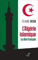 Couverture du livre « L'algerie islamique. le deni francais » de Bedu Eliane aux éditions Cerf