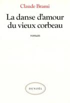 Couverture du livre « La danse d'amour du vieux corbeau » de Claude Brami aux éditions Denoel