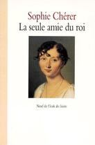 Couverture du livre « Seule amie du roi (la) » de Cherer Sophie aux éditions Ecole Des Loisirs