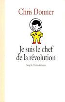 Couverture du livre « Je suis le chef de la révolution » de Chris Donner aux éditions Ecole Des Loisirs