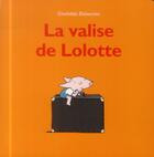 Couverture du livre « La valise de Lolotte » de Clothilde Delacroix aux éditions Ecole Des Loisirs