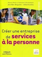 Couverture du livre « Créer une entreprise de service à la personne » de Jean-Marc Bruguiere et Apce et Alfred Scardina aux éditions Organisation