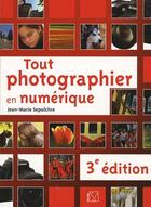 Couverture du livre « Tout photographier en numérique (3e édition) » de Jean-Marie Sepulchre aux éditions Vm