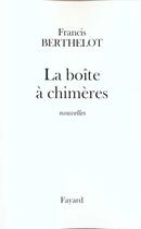 Couverture du livre « La boîte à chimères » de Francis Berthelot aux éditions Fayard