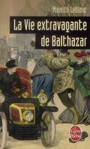Couverture du livre « La vie extravagante de Balthazar » de Maurice Leblanc aux éditions Le Livre De Poche