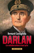 Couverture du livre « Darlan » de Bernard Costagliola aux éditions Cnrs