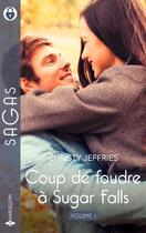 Couverture du livre « Coup de foudre à Sugar Falls Tomes 1 à 3 : Un père pour Hunter ; Un inconnu pour époux ; Toi dont j'ignorais le nom » de Christy Jeffries aux éditions Harlequin