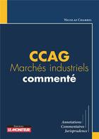 Couverture du livre « CCAG marchés industriels commenté » de Nicolas Charrel aux éditions Le Moniteur