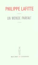 Couverture du livre « Un monde parfait » de Philippe Lafitte aux éditions Buchet Chastel