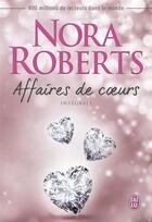 Couverture du livre « Affaires de coeurs ; intégrale » de Nora Roberts aux éditions J'ai Lu