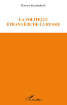 Couverture du livre « La politique étrangère de la Russie » de Romain Yakemtchouk aux éditions L'harmattan