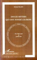 Couverture du livre « Douze mythes qui ont fondé l'Europe ; une table ronde de grands récits » de Michel Blain aux éditions Editions L'harmattan