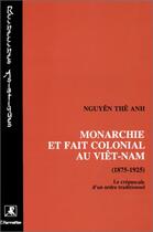 Couverture du livre « Monarchie et fait colonial au Viêt-Nam, 1875-1925 » de The Anh Nguyen aux éditions Editions L'harmattan