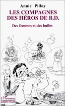 Couverture du livre « Les compagnes des héros de bd ; des femmes et des bulles » de Annie Pilloy aux éditions Editions L'harmattan