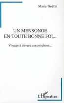 Couverture du livre « Un mensonge en toute bonne foi : Voyage à travers une psychose » de Marie-Noelle Danjou aux éditions Editions L'harmattan