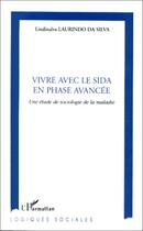 Couverture du livre « Vivre avec le sida en phase avancée ; une étude de sociologie de la maladie » de Lindinalva Laurindo Da Silva aux éditions Editions L'harmattan