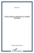 Couverture du livre « L'éducation au Rwanda au temps des rois » de Pierre Erny aux éditions Editions L'harmattan