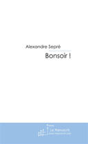 Couverture du livre « Bonsoir ! » de Sepre-A aux éditions Le Manuscrit