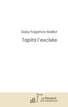 Couverture du livre « TAPITA L'EXCISEE » de Daisy Fulgence-Maillot aux éditions Le Manuscrit