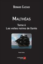Couverture du livre « Malthéas t.6 ; les voiles noires de Xarés » de Bernard Cazeaux aux éditions Editions Du Net