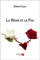 Couverture du livre « La reine et le fou » de Bernard Cazeaux aux éditions Editions Du Net