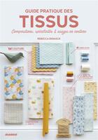 Couverture du livre « Guide pratique des tissus ; compositions, spécificités & usages en couture » de Rebecca Deraeck aux éditions Mango