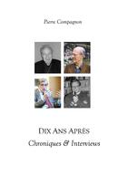 Couverture du livre « Dix ans après ; chroniques & interviews » de Pierre Compagnon aux éditions Books On Demand