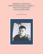 Couverture du livre « Observations et photographies t.2 : photographies chaleureuses » de Matthieu Meriot aux éditions Books On Demand