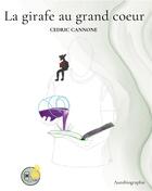 Couverture du livre « La girafe au grand coeur » de Cédric Cannone aux éditions Books On Demand