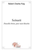 Couverture du livre « Scenarii - nouvelles breves, pour nuits blanches » de Robert Charles Puig aux éditions Edilivre