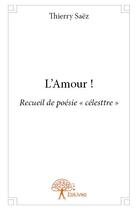 Couverture du livre « L'amour ! » de Thierry Saez aux éditions Edilivre