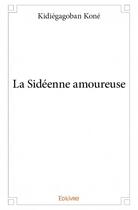 Couverture du livre « La sidéenne amoureuse » de Kidiegagoban Kone aux éditions Edilivre