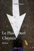 Couverture du livre « Le plus court chemin » de Julien Carre aux éditions Edilivre