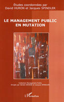 Couverture du livre « Le management public en mutation » de Spindler/Jacques et David Huron aux éditions Editions L'harmattan